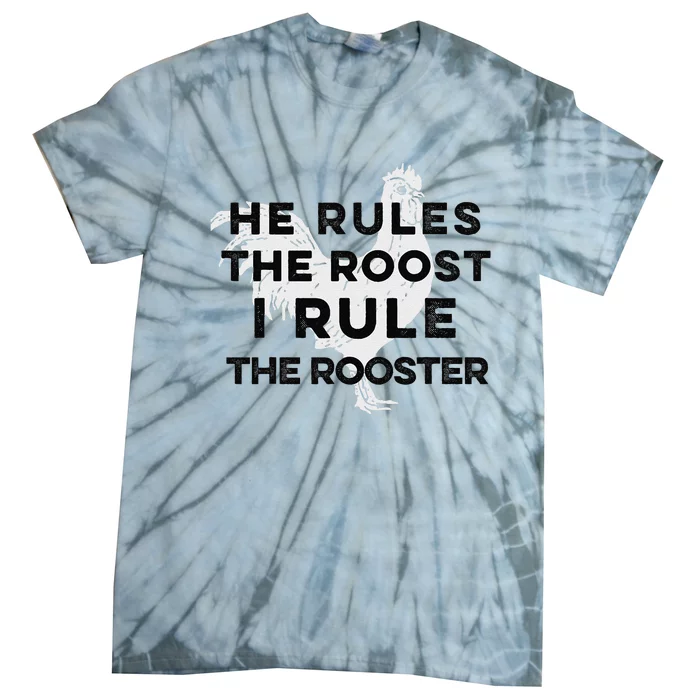 He Rules The Roost I Rule The Rooster Funny Boss Chickens Tie-Dye T-Shirt