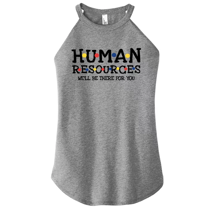 Hu Resources We'll Be There For You Friends Team Build Cool Gift Women’s Perfect Tri Rocker Tank