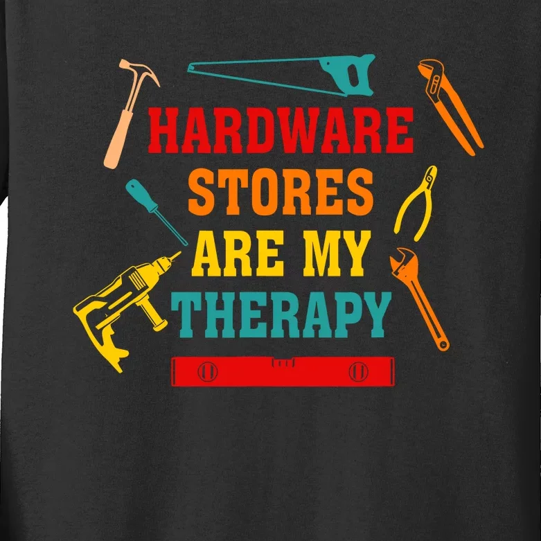 Hardware Stores Are My Therapy Funny Handyman Gift Kids Long Sleeve Shirt