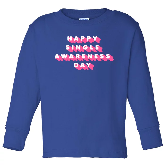 Happy Single Awareness Day Funny Valentines Gift Funny Gift Toddler Long Sleeve Shirt