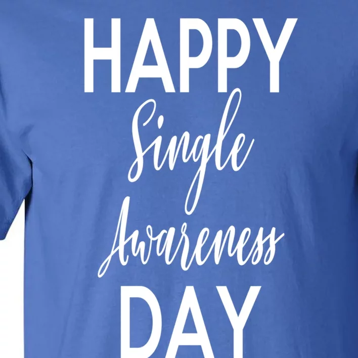 Happy Single Awareness Day Valentines Great Gift Tall T-Shirt