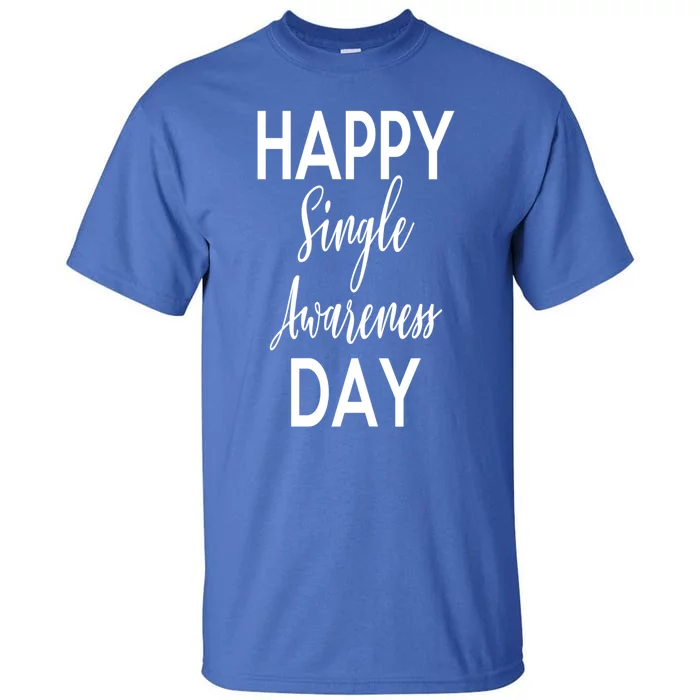 Happy Single Awareness Day Valentines Great Gift Tall T-Shirt