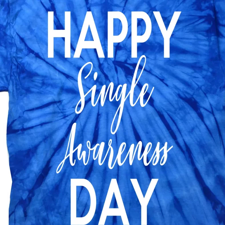 Happy Single Awareness Day Valentines Great Gift Tie-Dye T-Shirt