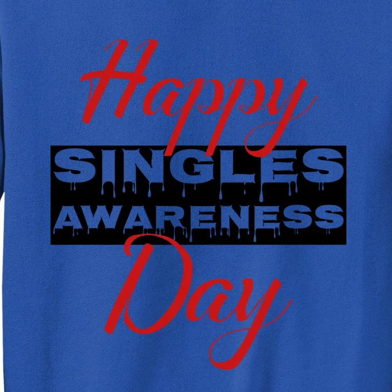 Happy Singles Awareness Day For Valentines Day Gift Tall Sweatshirt