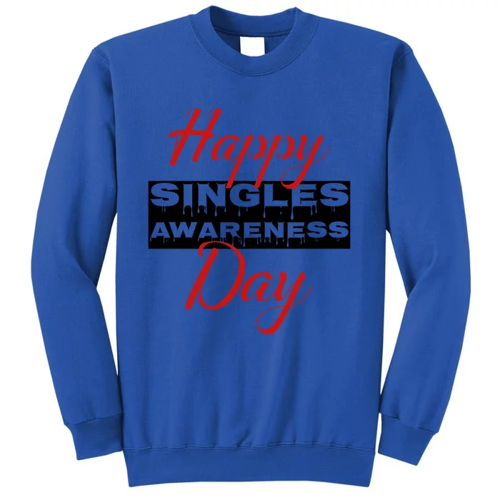 Happy Singles Awareness Day For Valentines Day Gift Tall Sweatshirt