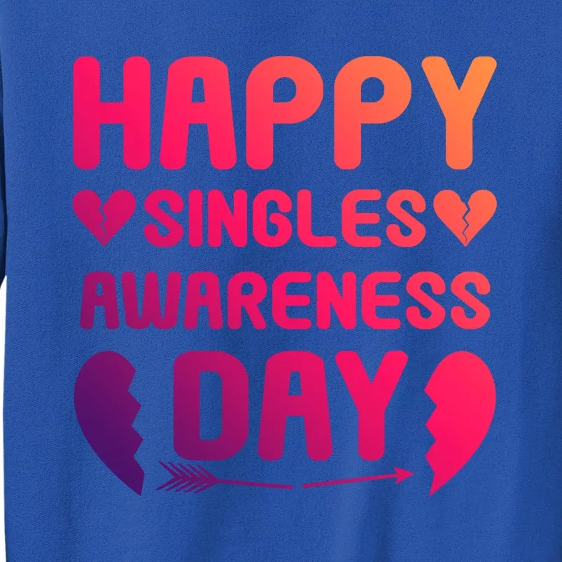 Happy Singles Awareness Day Meaningful Gift Sweatshirt