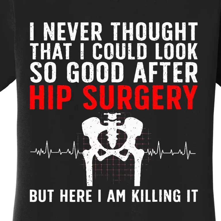 Hip Surgery Art For Wo Hip Replacet Recovering Women's T-Shirt