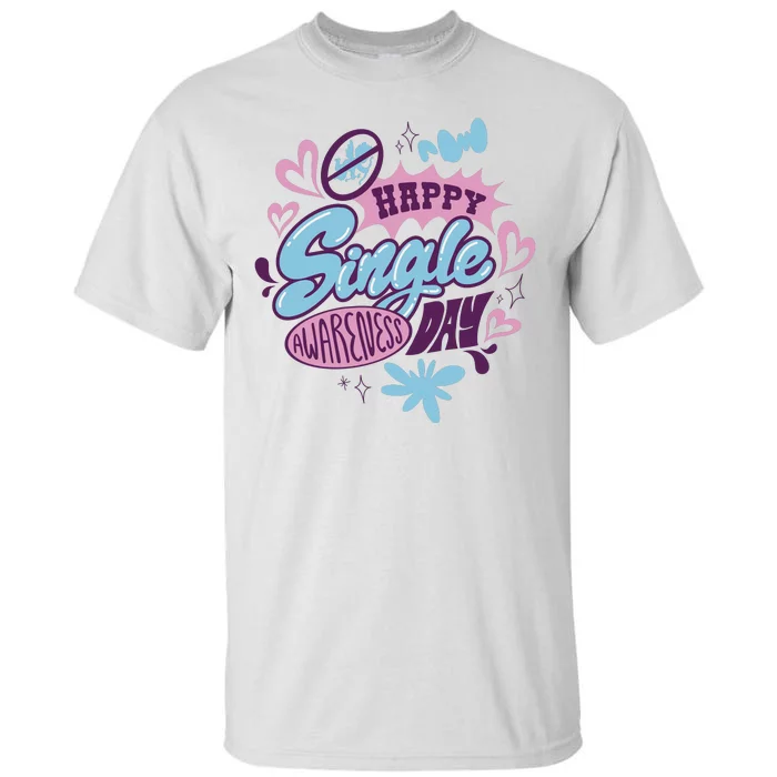 Happy Single Awareness Day Tall T-Shirt