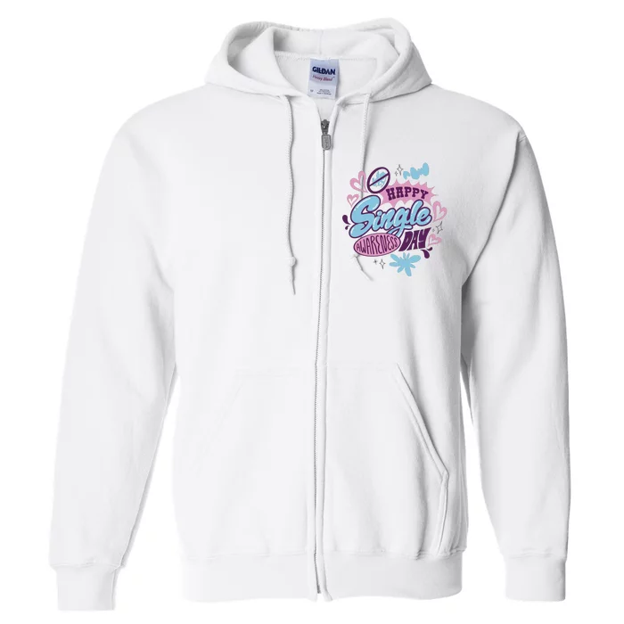 Happy Single Awareness Day Full Zip Hoodie