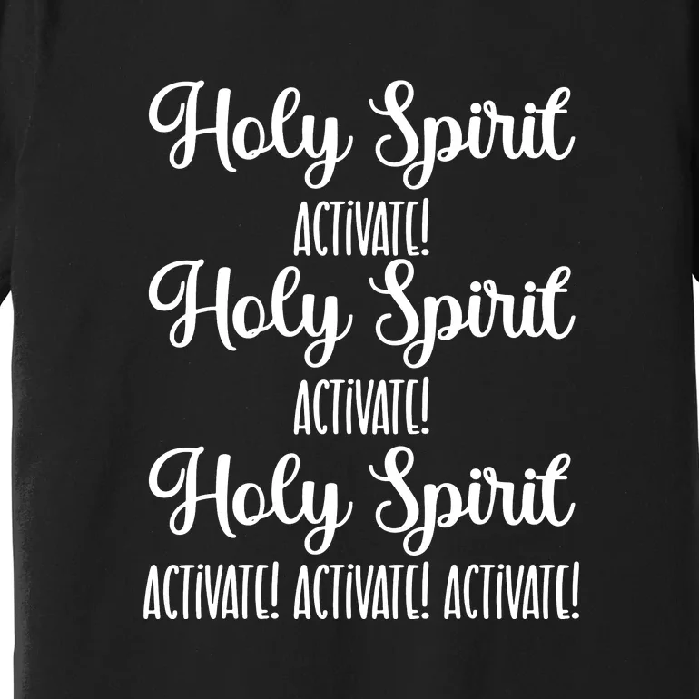 Holy Spirit Activate Shirt Christian Apparel Christian Premium T-Shirt