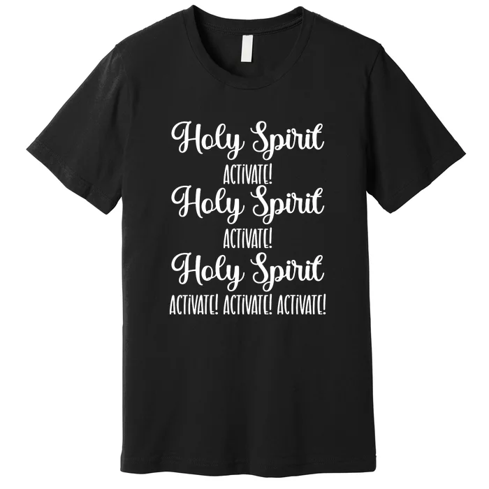 Holy Spirit Activate Shirt Christian Apparel Christian Premium T-Shirt