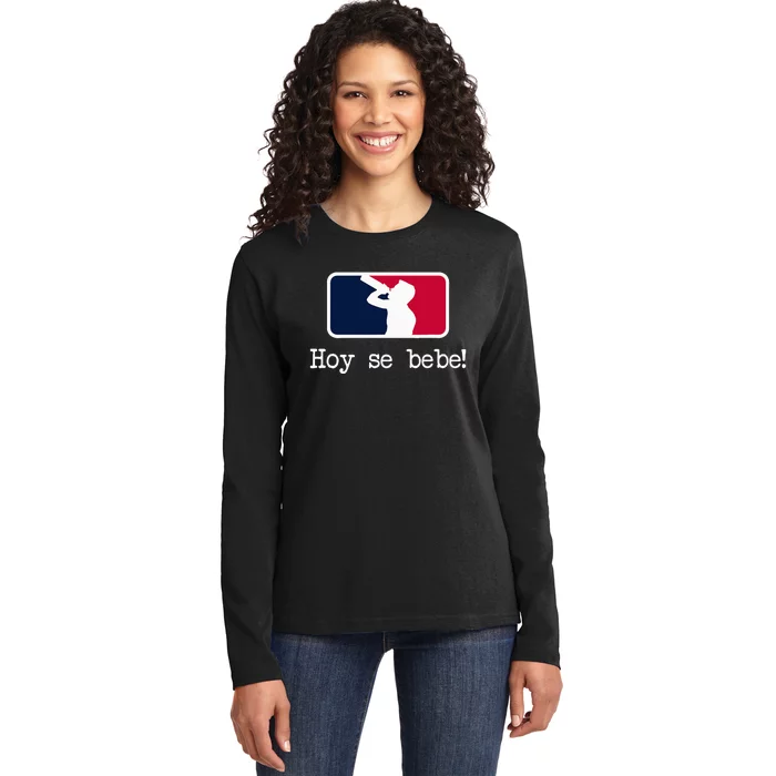 Hoy Se Bebe Latino Spanish Funny Ladies Long Sleeve Shirt