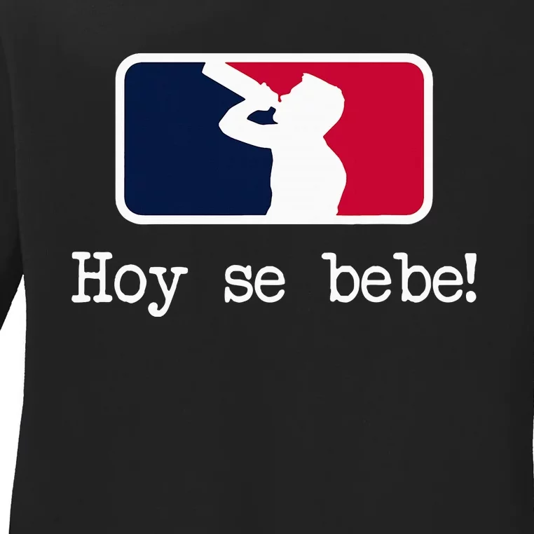 Hoy Se Bebe Latino Spanish Funny Ladies Long Sleeve Shirt