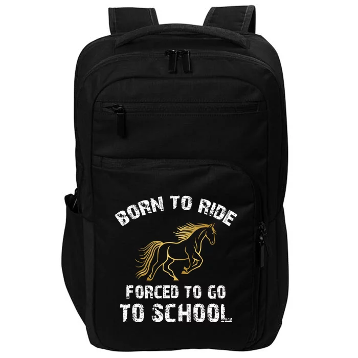 Horse Saying Born For Horse Riding Forced To Go To School Gift Impact Tech Backpack