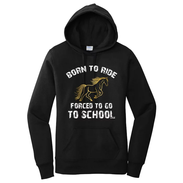 Horse Saying Born For Horse Riding Forced To Go To School Gift Women's Pullover Hoodie