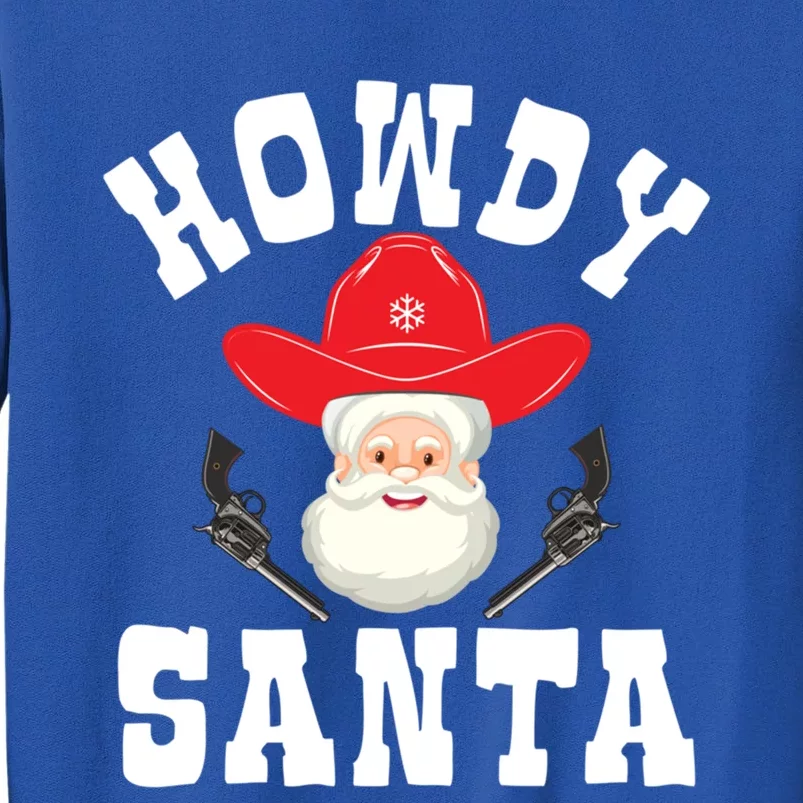 Howdy Santa Claus Christmas Howdy Cow Funny Gift Tall Sweatshirt