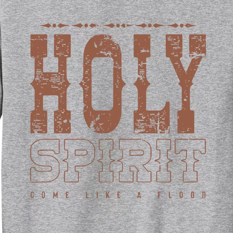 Holy Spirit Come Like A Flood Christian Tall Sweatshirt