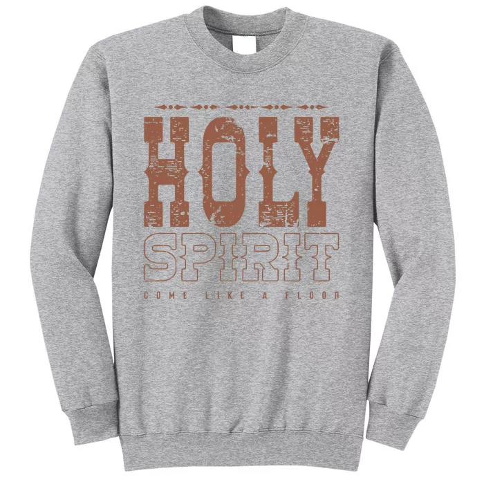 Holy Spirit Come Like A Flood Christian Tall Sweatshirt