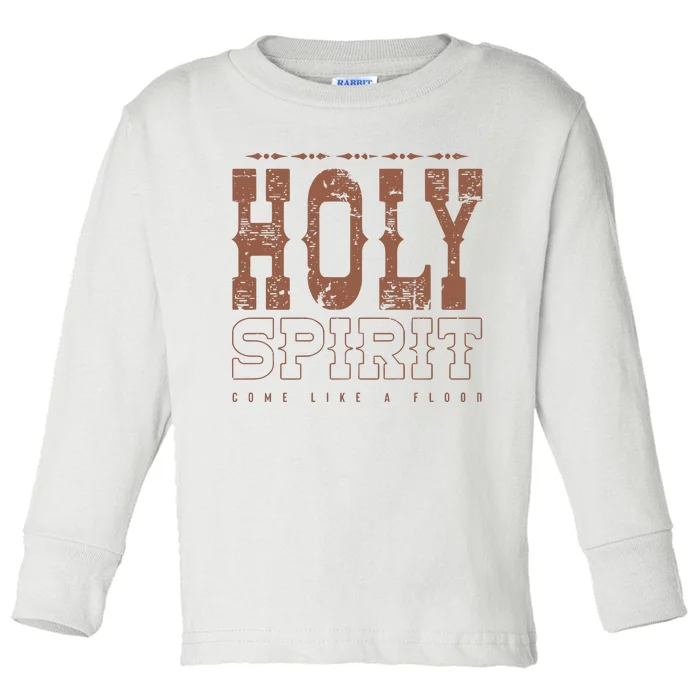 Holy Spirit Come Like A Flood Christian Toddler Long Sleeve Shirt