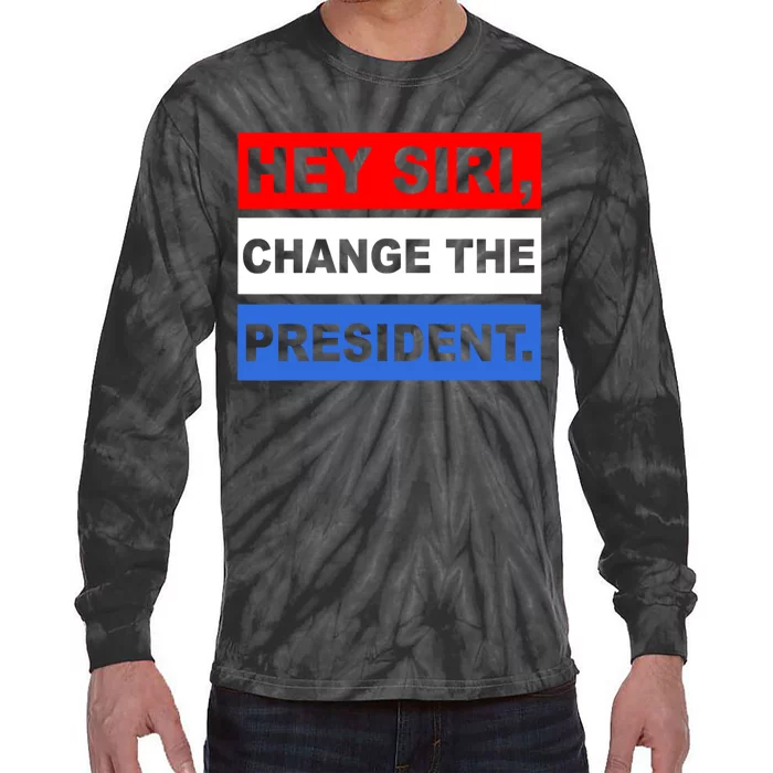 Hey Siri Change The President Funny Political Tie-Dye Long Sleeve Shirt