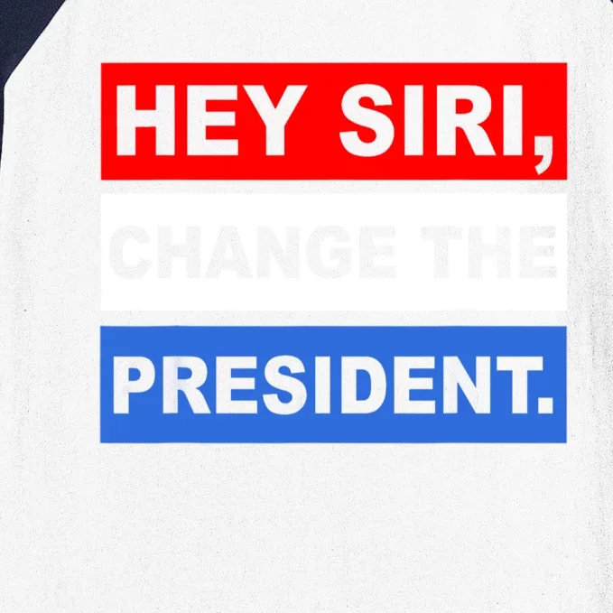 Hey Siri Change The President Funny Political Baseball Sleeve Shirt