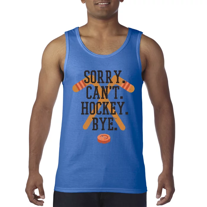 Hockey Sorry Cant Hockey Bye Funny Great Gift Tank Top