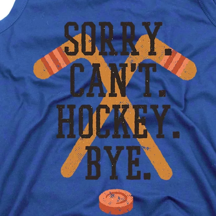 Hockey Sorry Cant Hockey Bye Funny Great Gift Tank Top