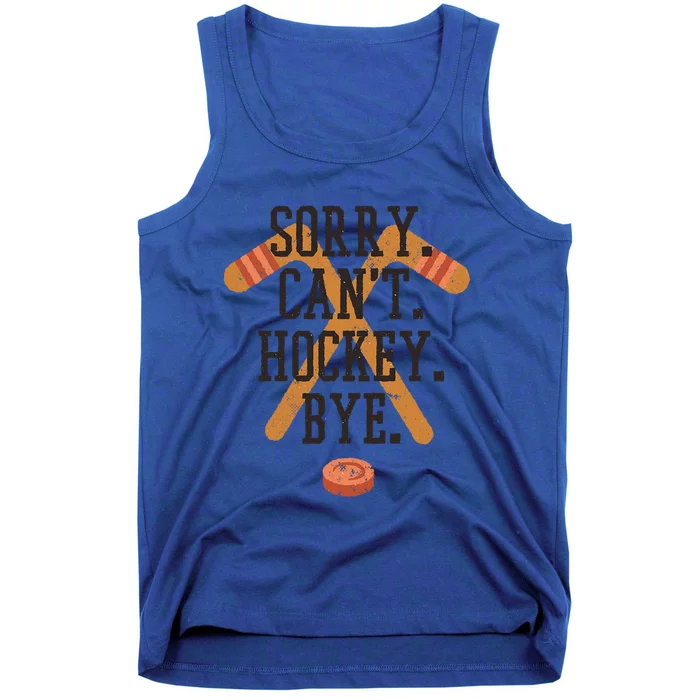 Hockey Sorry Cant Hockey Bye Funny Great Gift Tank Top