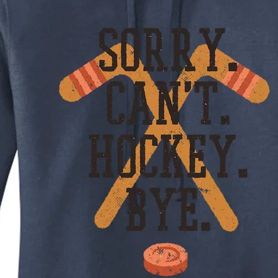 Hockey Sorry Cant Hockey Bye Funny Great Gift Women's Pullover Hoodie