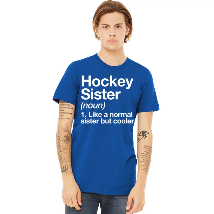 Hockey Sister Definition Meaningful Gift Funny Sports Gift Premium T-Shirt