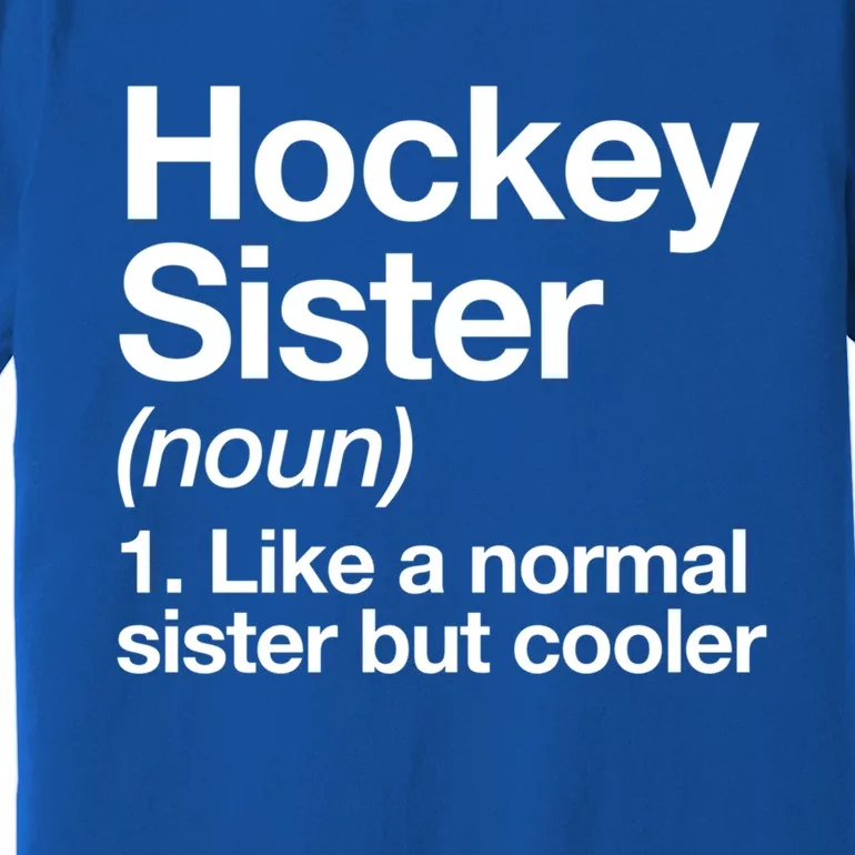 Hockey Sister Definition Meaningful Gift Funny Sports Gift Premium T-Shirt