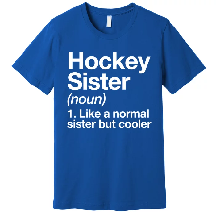 Hockey Sister Definition Meaningful Gift Funny Sports Gift Premium T-Shirt