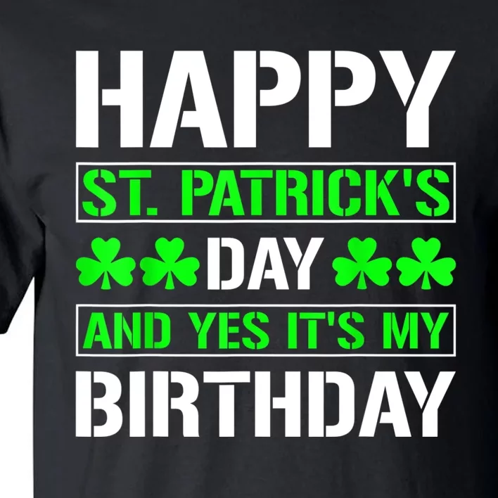 Happy St.Patrick's Day And Yes Its My Birthday B Day Tall T-Shirt