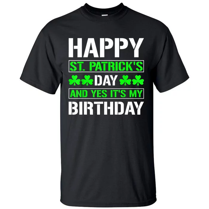 Happy St.Patrick's Day And Yes Its My Birthday B Day Tall T-Shirt