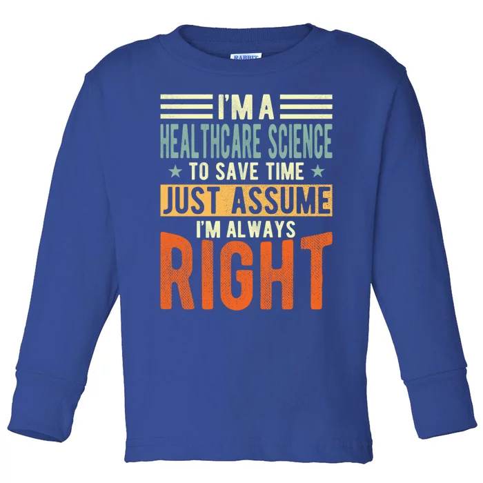 Healthcare Science Design I´m Always Right Healthcare Meaningful Gift Toddler Long Sleeve Shirt