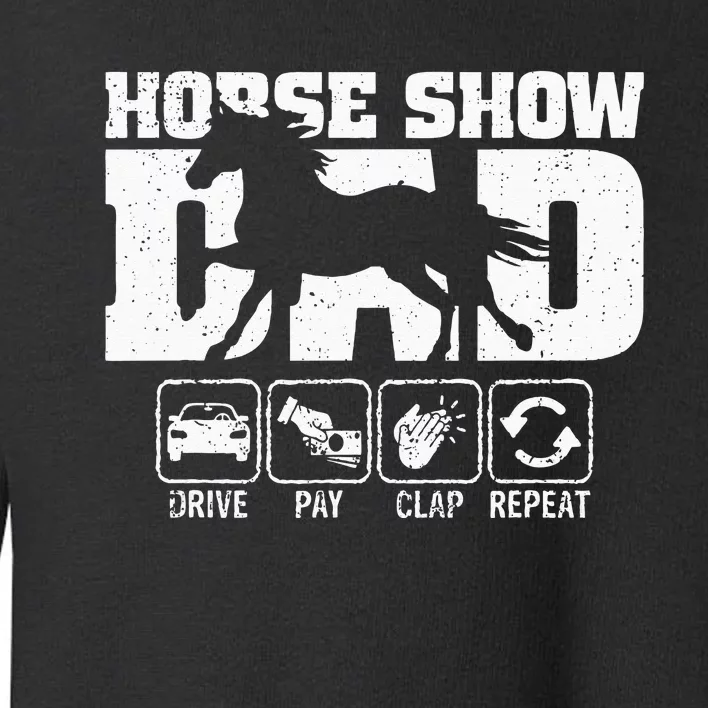 Horse Show Dad Drive Pay Clap Repeat Funny Horse Dad Xmas Toddler Sweatshirt