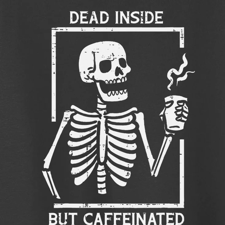 Halloween Skeleton Dead Inside Caffeinated Costume Toddler T-Shirt