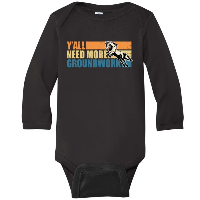 Horse Show Equestrian Horse Lover YAll Need More Groundwork Baby Long Sleeve Bodysuit