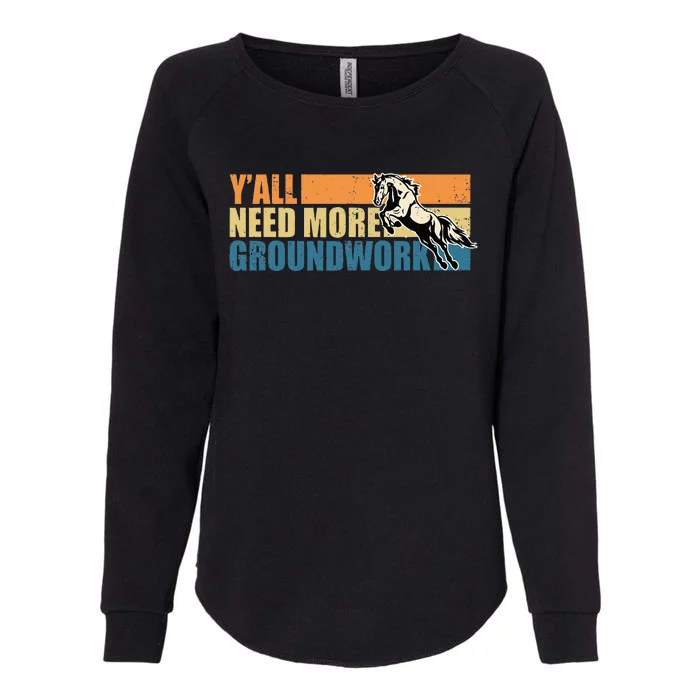 Horse Show Equestrian Horse Lover YAll Need More Groundwork Womens California Wash Sweatshirt