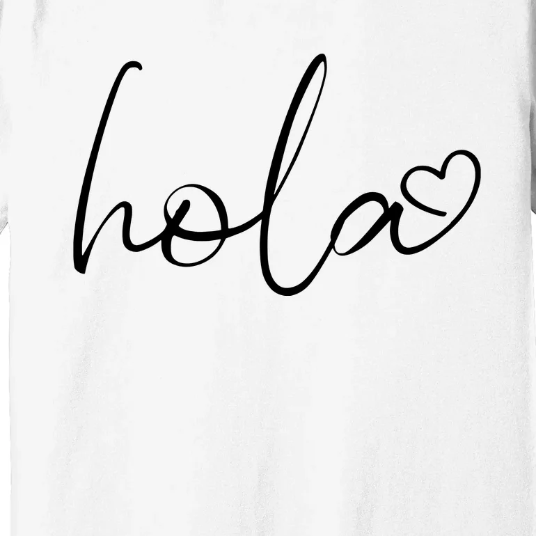 Hola Script Espanol Spanish Hello Love Heart Sayings Quote Premium T-Shirt