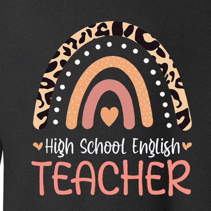 High School English Teacher Leopard Rainbow Appreciation Toddler Sweatshirt