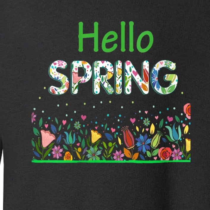 Hello Spring Flowers Bloom Floral First Day Of Spring Saying Toddler Sweatshirt