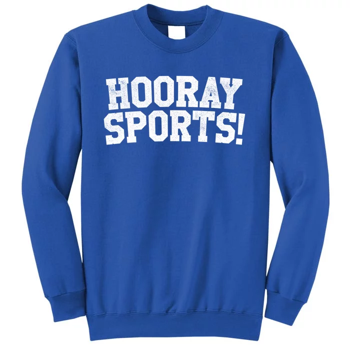 Hooray Sports! Funny Sports Cute Gift Tall Sweatshirt