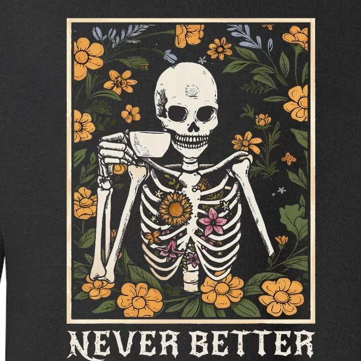 Halloween Shirts For Wo Never Better Skeleton Toddler Sweatshirt