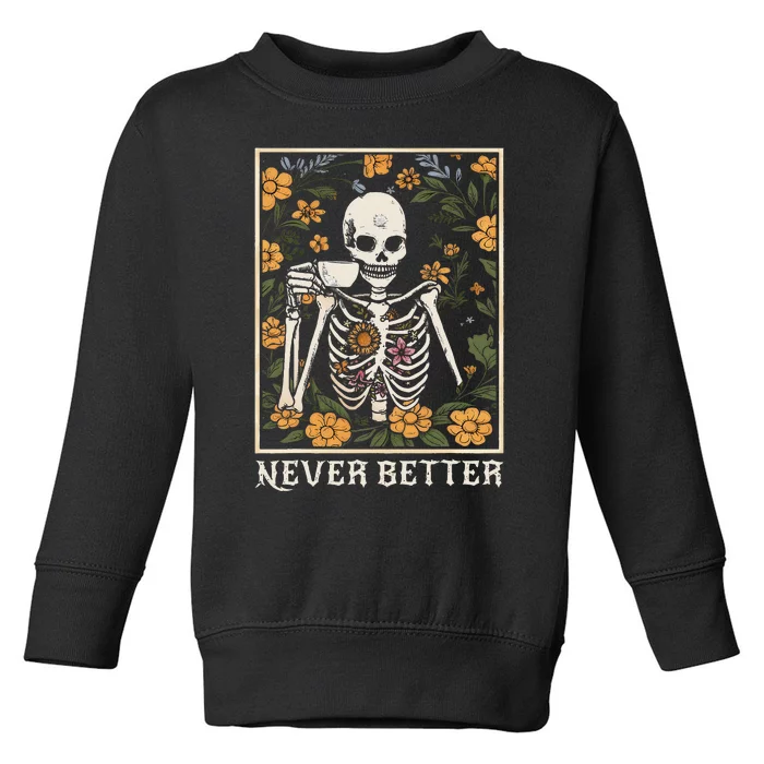 Halloween Shirts For Wo Never Better Skeleton Toddler Sweatshirt