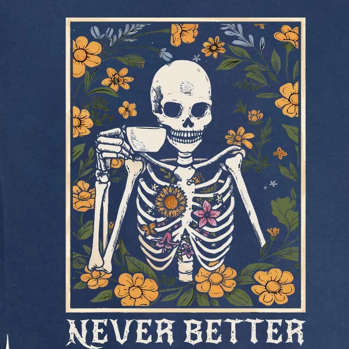 Halloween Shirts For Wo Never Better Skeleton Garment-Dyed Sweatshirt