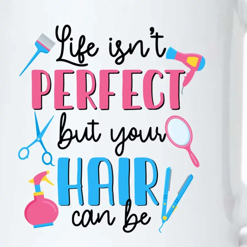 Hair Stylisfunny Gift Life Isn't Perfect But Your Hair Can Be Great Gift Black Color Changing Mug