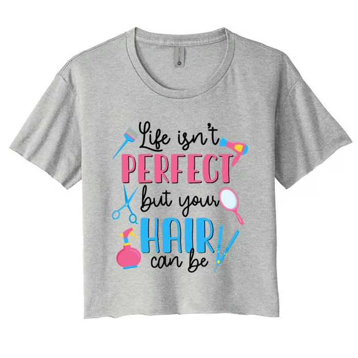 Hair Stylisfunny Gift Life Isn't Perfect But Your Hair Can Be Great Gift Women's Crop Top Tee