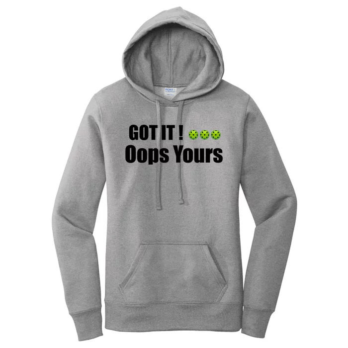 Humor Sarcastic Got It Oops Yours Funny Pickleball Lovers Gift Women's Pullover Hoodie