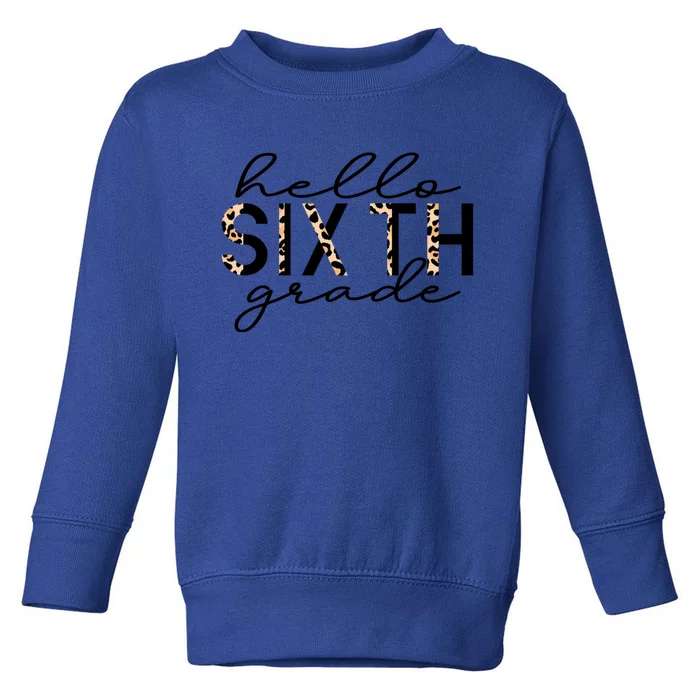 Hello Sixth Grade Leopard 6Th Grade Gift Back To School Gift Toddler Sweatshirt